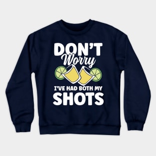 Don't Worry I've Had Both My Shots Tequila Crewneck Sweatshirt